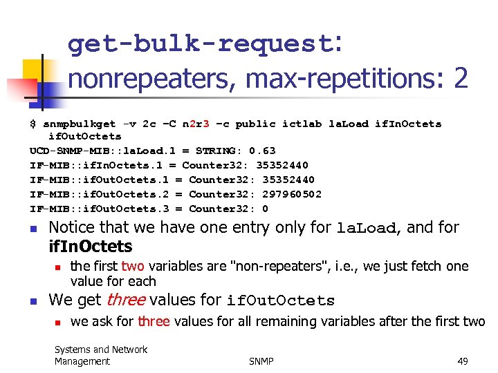 get-bulk-request: nonrepeaters, max-repetitions: 2 $ snmpbulkget -v 2 c –C n 2 r 3