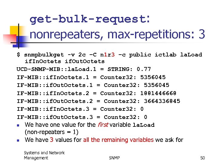 get-bulk-request: nonrepeaters, max-repetitions: 3 $ snmpbulkget -v 2 c –C n 1 r 3