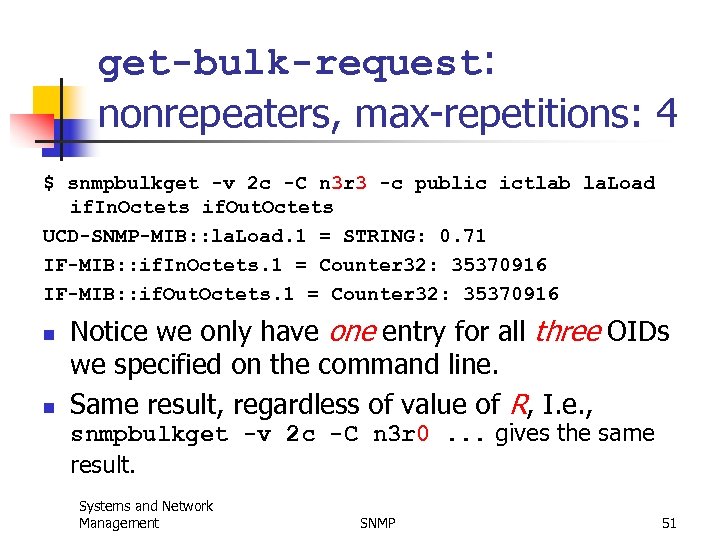 get-bulk-request: nonrepeaters, max-repetitions: 4 $ snmpbulkget -v 2 c -C n 3 r 3