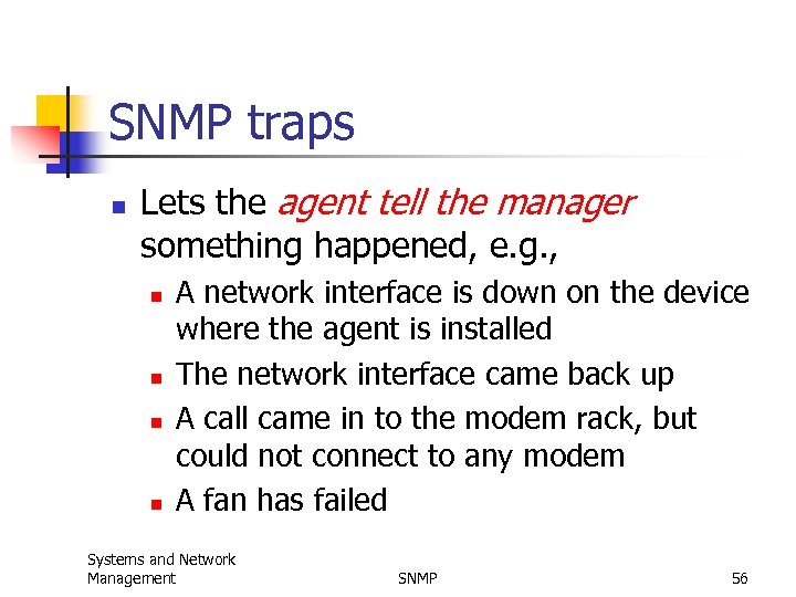 SNMP traps n Lets the agent tell the manager something happened, e. g. ,