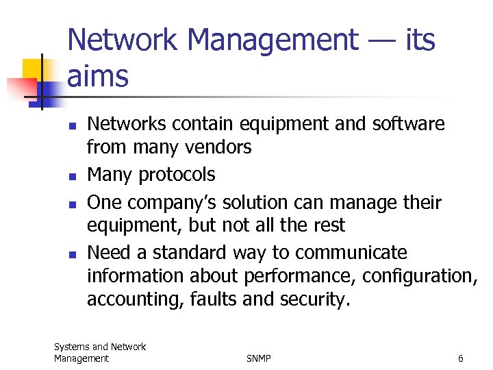 Network Management — its aims n n Networks contain equipment and software from many