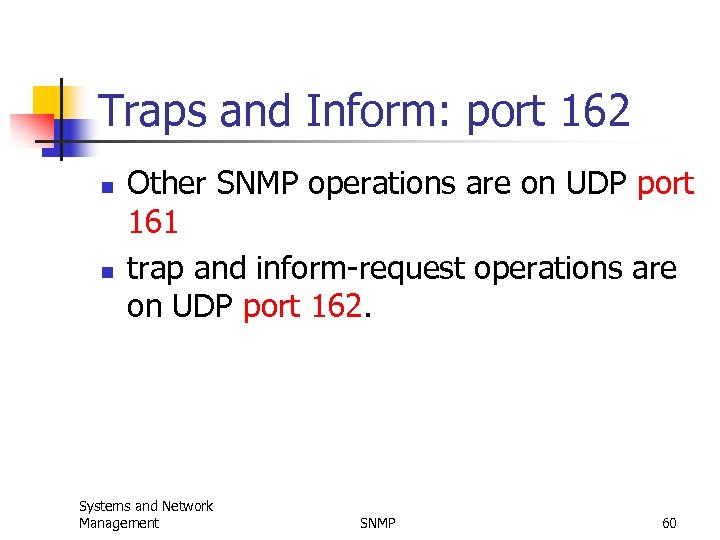 Traps and Inform: port 162 n n Other SNMP operations are on UDP port