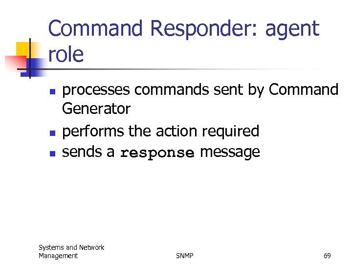 Command Responder: agent role n n n processes commands sent by Command Generator performs