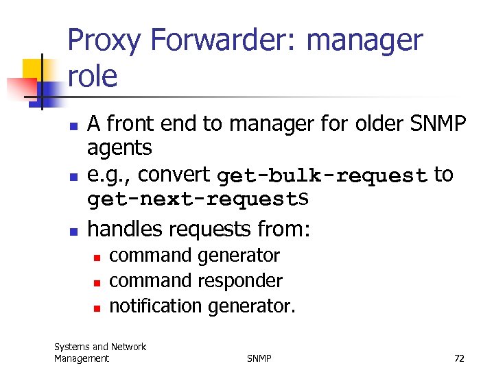 Proxy Forwarder: manager role n n n A front end to manager for older