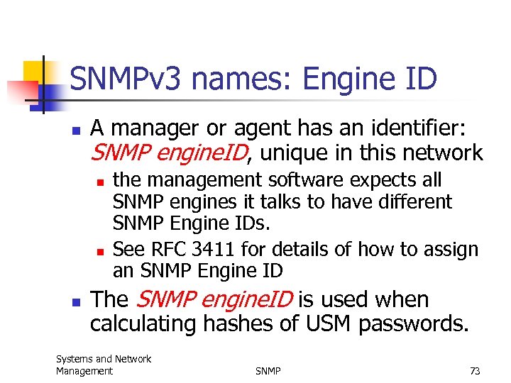 SNMPv 3 names: Engine ID n A manager or agent has an identifier: SNMP