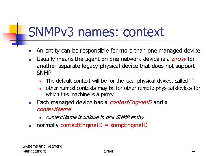 SNMPv 3 names: context n n An entity can be responsible for more than