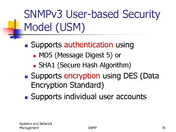 SNMPv 3 User-based Security Model (USM) n Supports authentication using n n MD 5