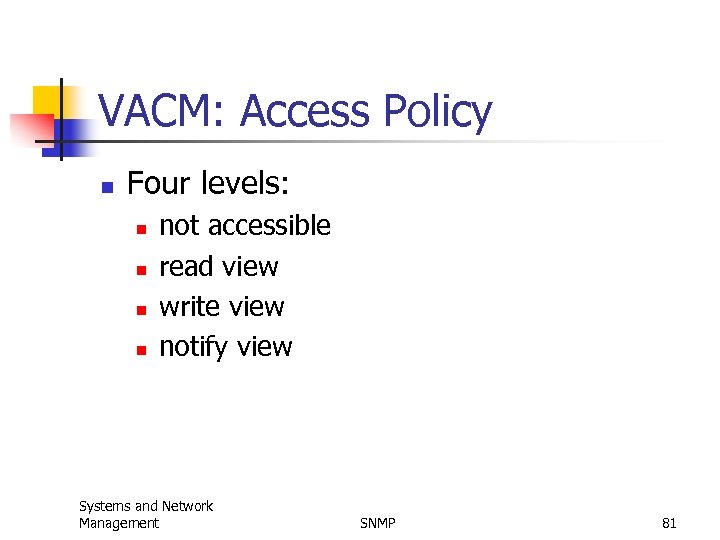 VACM: Access Policy n Four levels: n n not accessible read view write view