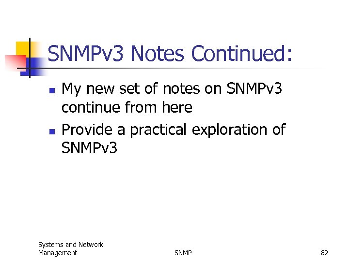 SNMPv 3 Notes Continued: n n My new set of notes on SNMPv 3