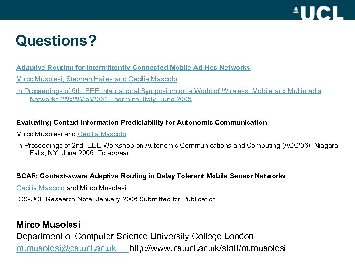 Questions? Adaptive Routing for Intermittently Connected Mobile Ad Hoc Networks Mirco Musolesi, Stephen Hailes