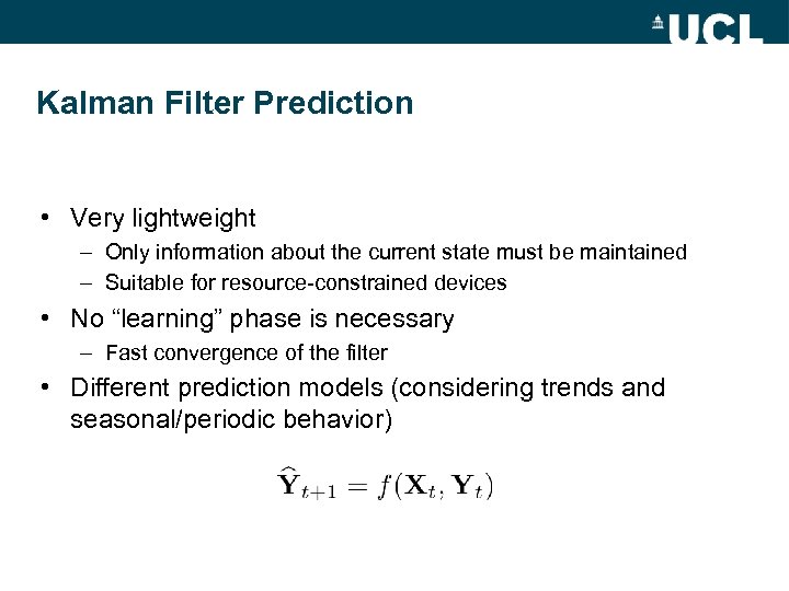 Kalman Filter Prediction • Very lightweight – Only information about the current state must