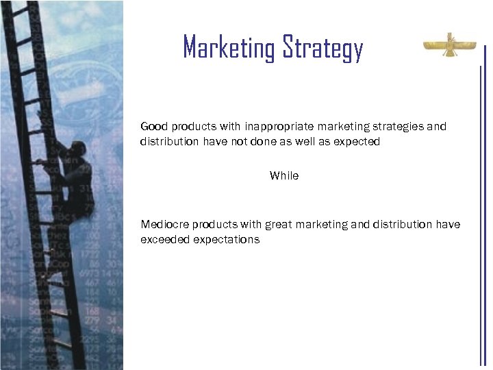 Marketing Strategy Good products with inappropriate marketing strategies and distribution have not done as