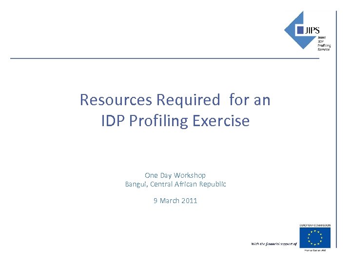 Resources Required for an IDP Profiling Exercise One Day Workshop Bangui, Central African Republic
