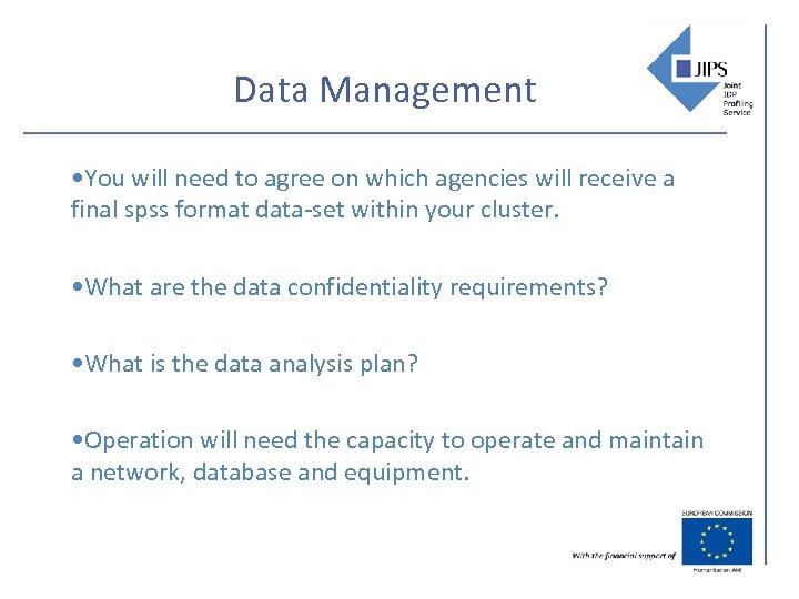 Data Management • You will need to agree on which agencies will receive a