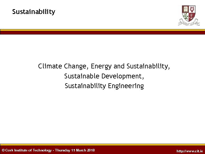 Sustainability Climate Change, Energy and Sustainability, Sustainable Development, Sustainability Engineering © Cork Institute of