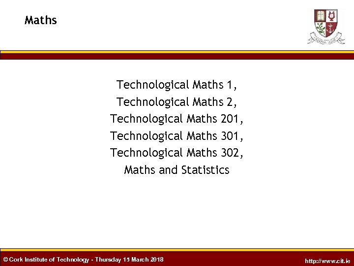 Maths Technological Maths 1, Technological Maths 201, Technological Maths 302, Maths and Statistics ©