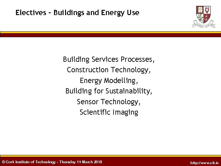 Electives - Buildings and Energy Use Building Services Processes, Construction Technology, Energy Modelling, Building