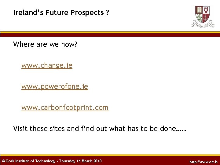 Ireland’s Future Prospects ? Where are we now? www. change. ie www. powerofone. ie