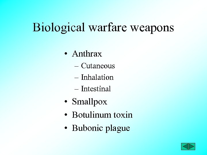 Biological warfare weapons • Anthrax – Cutaneous – Inhalation – Intestinal • Smallpox •