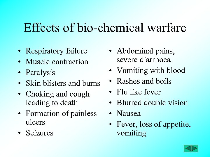 Effects of bio-chemical warfare • • • Respiratory failure Muscle contraction Paralysis Skin blisters