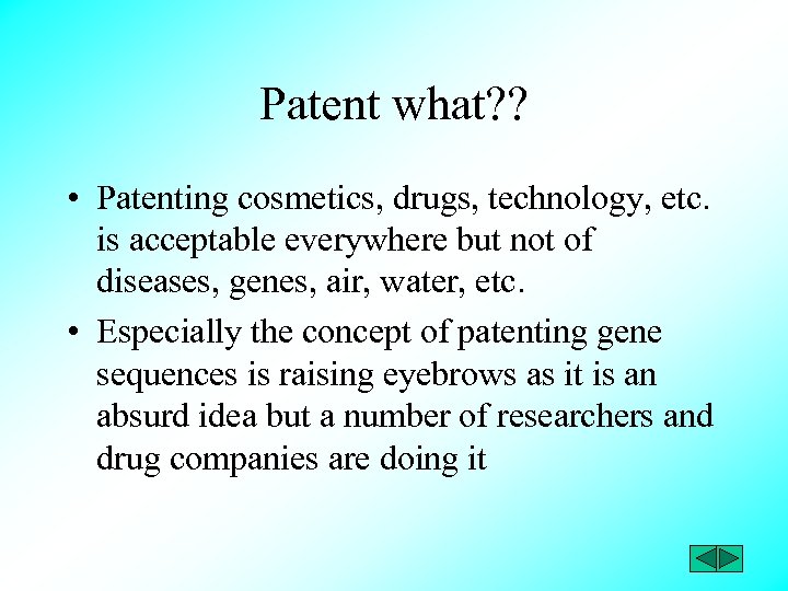 Patent what? ? • Patenting cosmetics, drugs, technology, etc. is acceptable everywhere but not