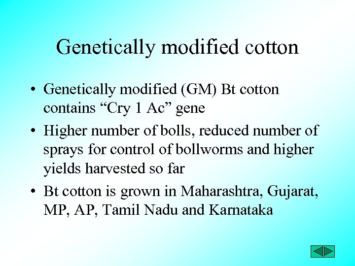 Genetically modified cotton • Genetically modified (GM) Bt cotton contains “Cry 1 Ac” gene