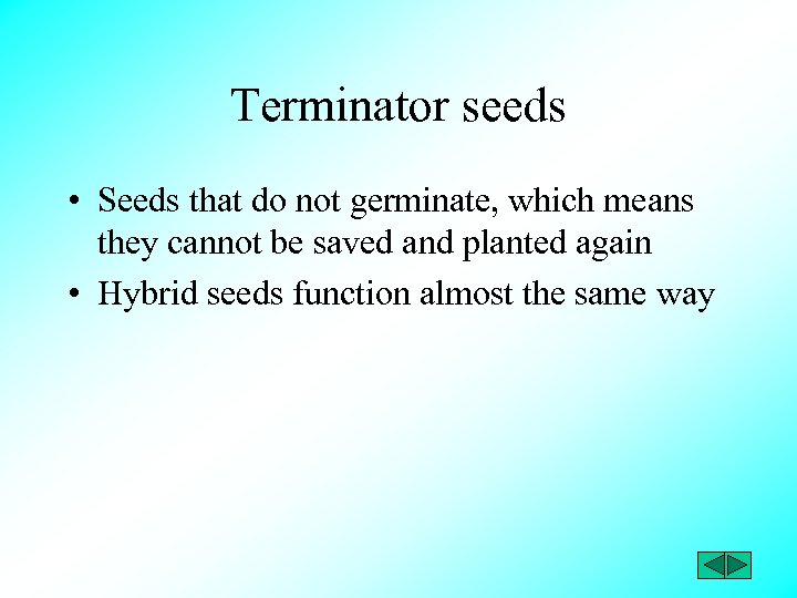 Terminator seeds • Seeds that do not germinate, which means they cannot be saved