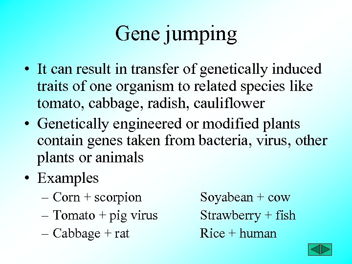 Gene jumping • It can result in transfer of genetically induced traits of one