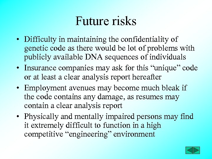 Future risks • Difficulty in maintaining the confidentiality of genetic code as there would