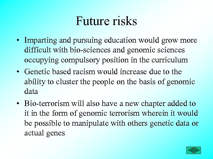 Future risks • Imparting and pursuing education would grow more difficult with bio-sciences and