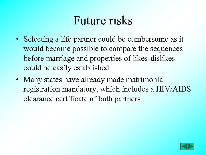 Future risks • Selecting a life partner could be cumbersome as it would become