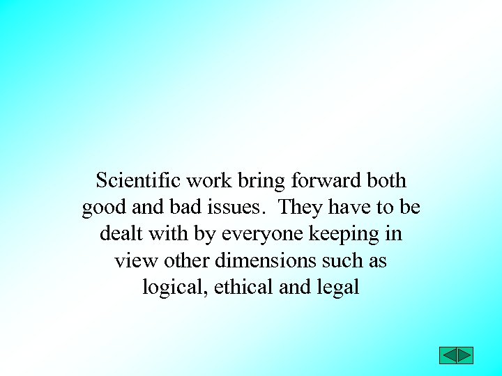 Scientific work bring forward both good and bad issues. They have to be dealt
