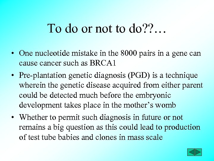 To do or not to do? ? … • One nucleotide mistake in the