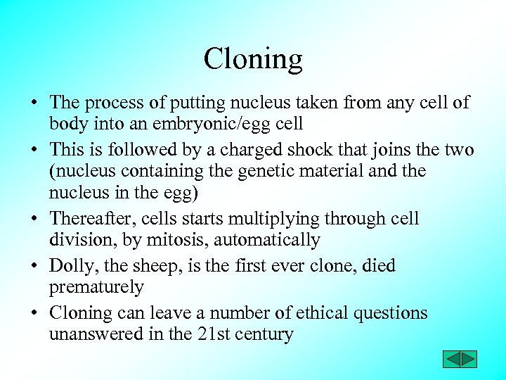 Cloning • The process of putting nucleus taken from any cell of body into