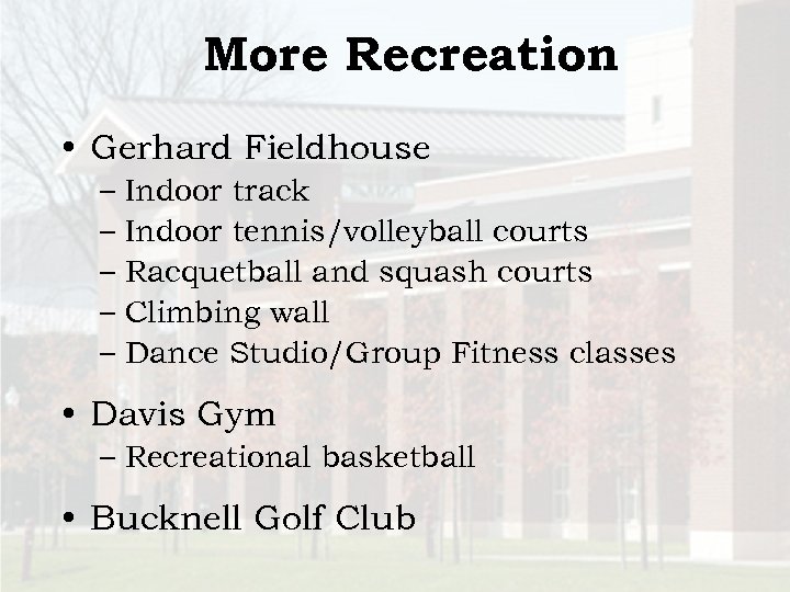 More Recreation • Gerhard Fieldhouse – Indoor track – Indoor tennis/volleyball courts – Racquetball
