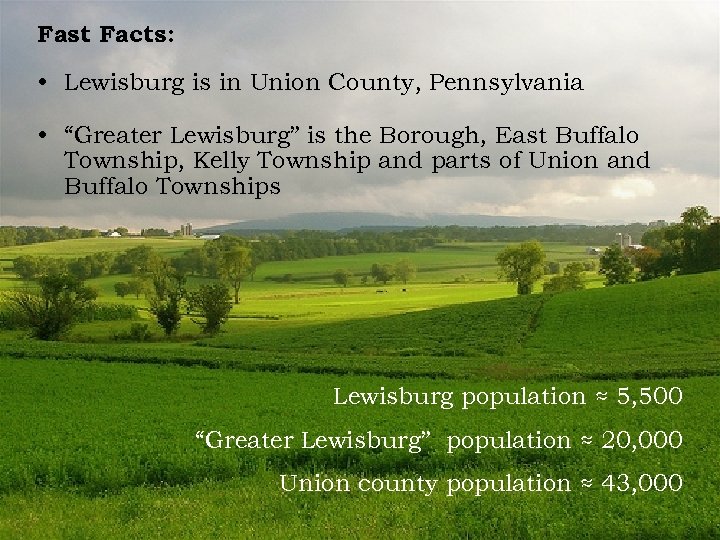 Fast Facts: • Lewisburg is in Union County, Pennsylvania • “Greater Lewisburg” is the