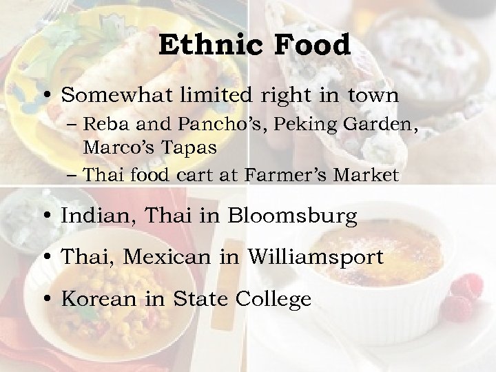 Ethnic Food • Somewhat limited right in town – Reba and Pancho’s, Peking Garden,