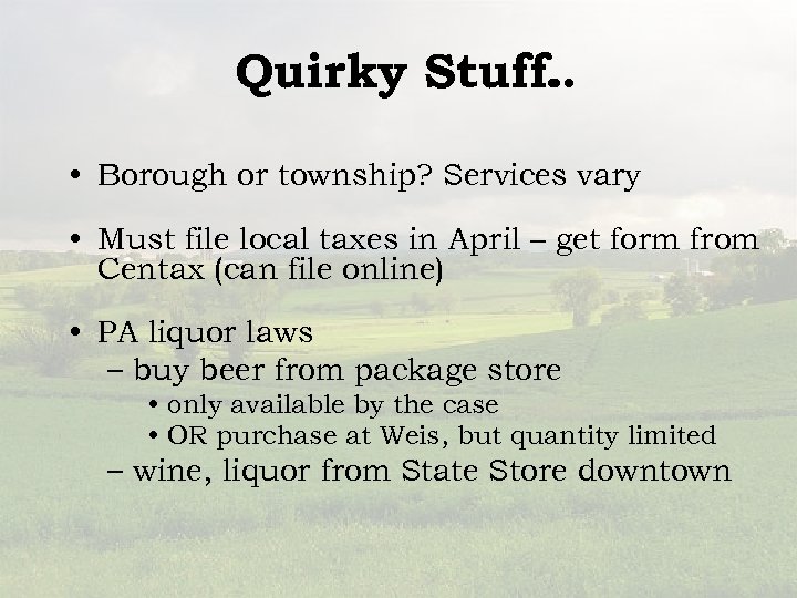 Quirky Stuff. . . • Borough or township? Services vary • Must file local