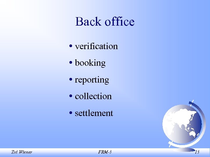 Back office • verification • booking • reporting • collection • settlement Zvi Wiener