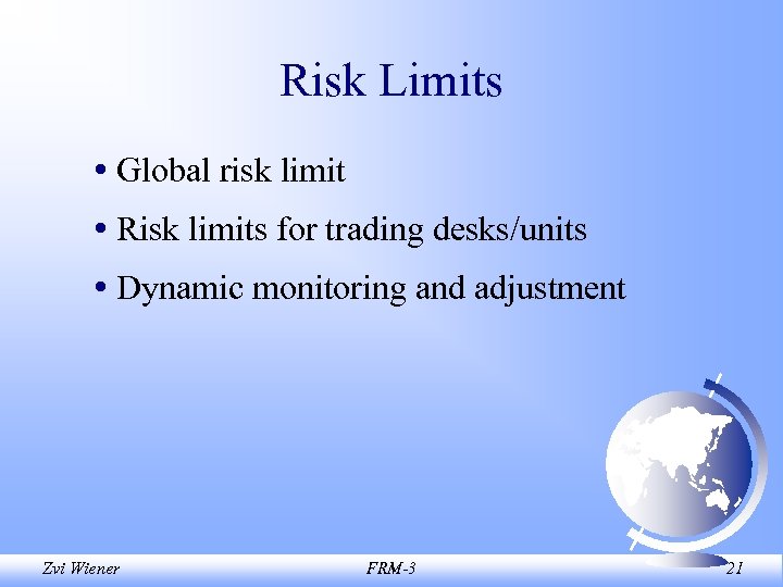 Risk Limits • Global risk limit • Risk limits for trading desks/units • Dynamic