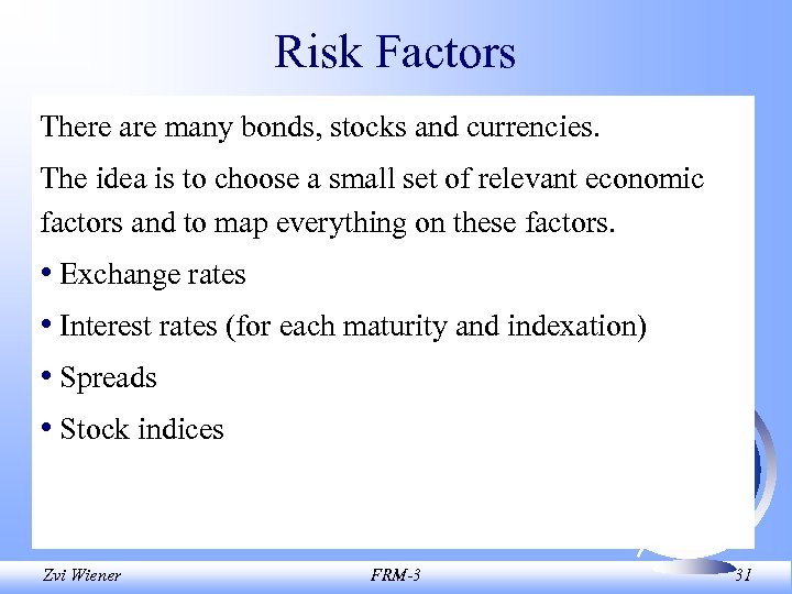 Risk Factors There are many bonds, stocks and currencies. The idea is to choose