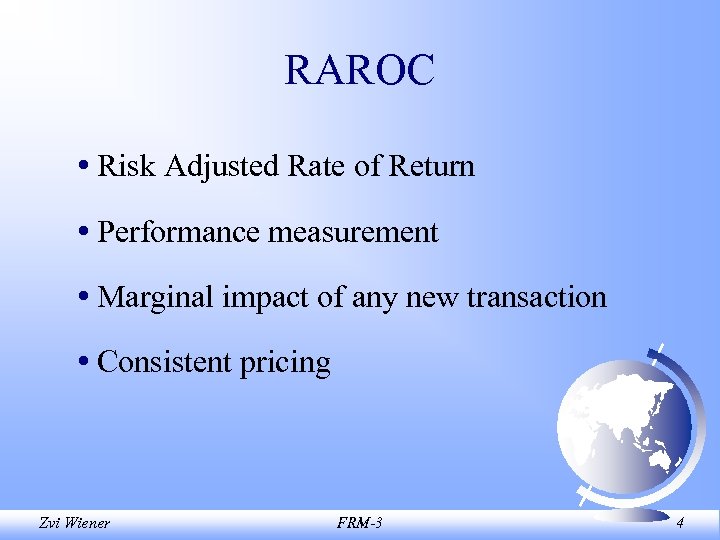 RAROC • Risk Adjusted Rate of Return • Performance measurement • Marginal impact of