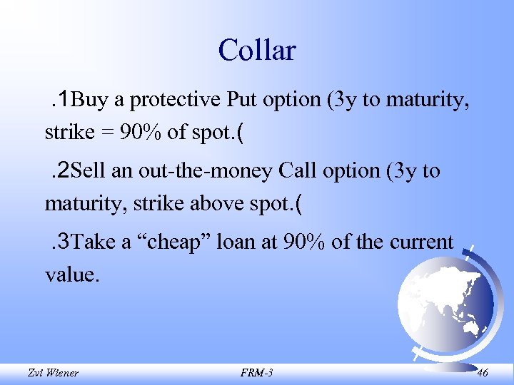 Collar. 1 Buy a protective Put option (3 y to maturity, strike = 90%