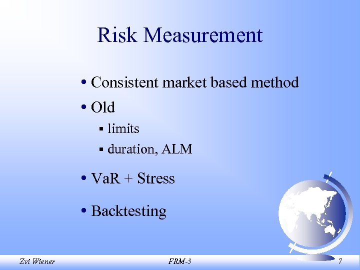 Risk Measurement • Consistent market based method • Old § limits § duration, ALM