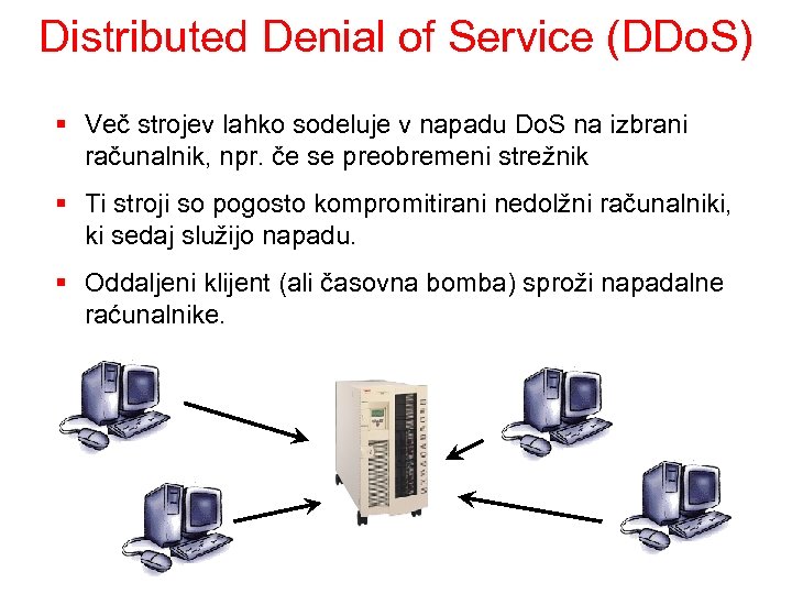 Distributed Denial of Service (DDo. S) § Več strojev lahko sodeluje v napadu Do.