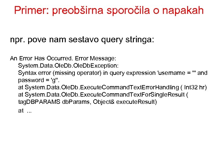 Primer: preobširna sporočila o napakah npr. pove nam sestavo query stringa: An Error Has