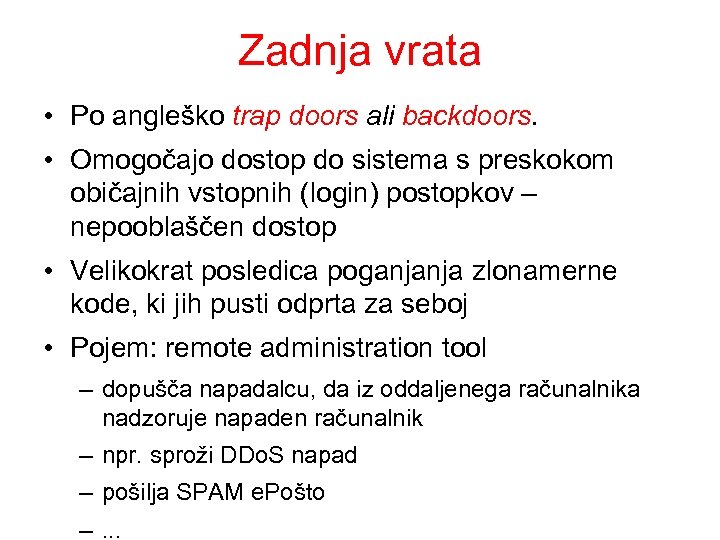 Zadnja vrata • Po angleško trap doors ali backdoors. • Omogočajo dostop do sistema