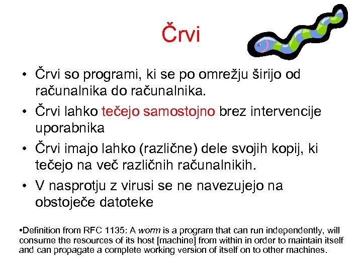 Črvi • Črvi so programi, ki se po omrežju širijo od računalnika do računalnika.