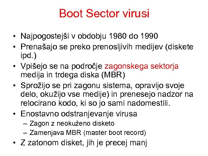Boot Sector virusi • Najpogostejši v obdobju 1980 do 1990 • Prenašajo se preko