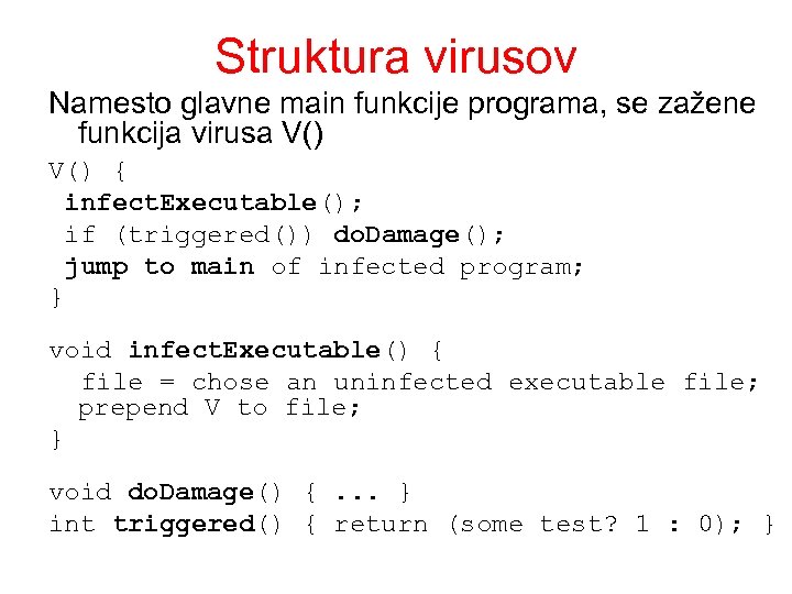 Struktura virusov Namesto glavne main funkcije programa, se zažene funkcija virusa V() { infect.